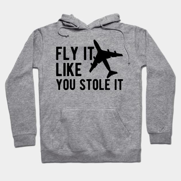 Airplane Pilot - Fly it Like You Stole It Hoodie by KC Happy Shop